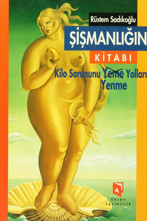 Şişmanlığın Kitabı - Kilo Sorununu Yenme Yolları / Rüstem Sadıkoğlu