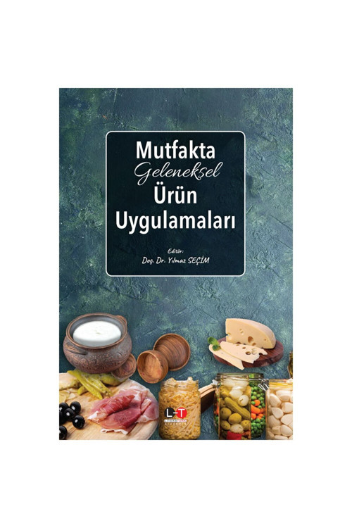 Mutfakta Geleneksel Ürün Uygulamaları / Editör -Yazar: Doç. Dr. Yılmaz Seçim