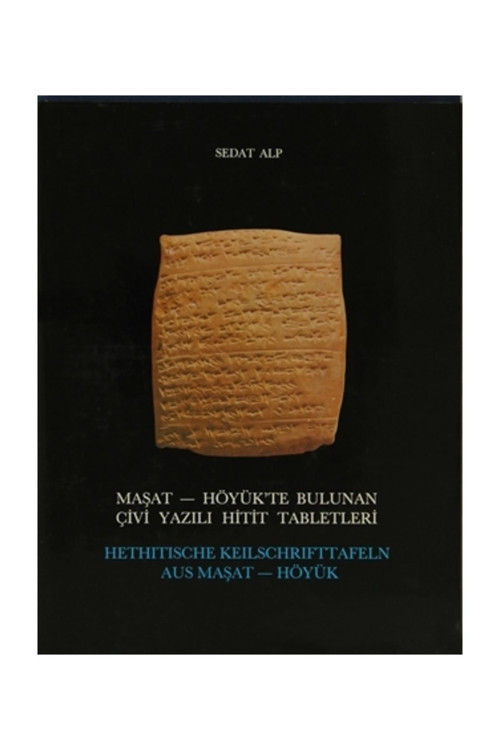 Maşat - Höyük’Te Bulunan Çivi Yazılı Hitit Tabletleri / Hethıtısche Keılschrıfttafeln Aus Maşat -Hö