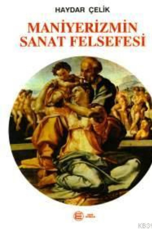 Maniyerizmin Sanat Felsefesi - Haydar Çelik (1999 Basım)