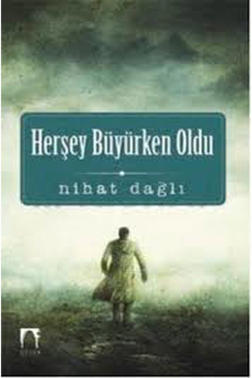 Herşey Büyürken Oldu - Nihat Dağlı
