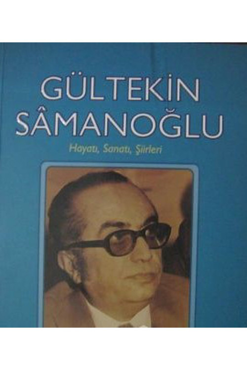 Gültekin Samanoğlu - Hayatı Sanatı Şiirleri / Ahmet Özdemir (2014 Basım)