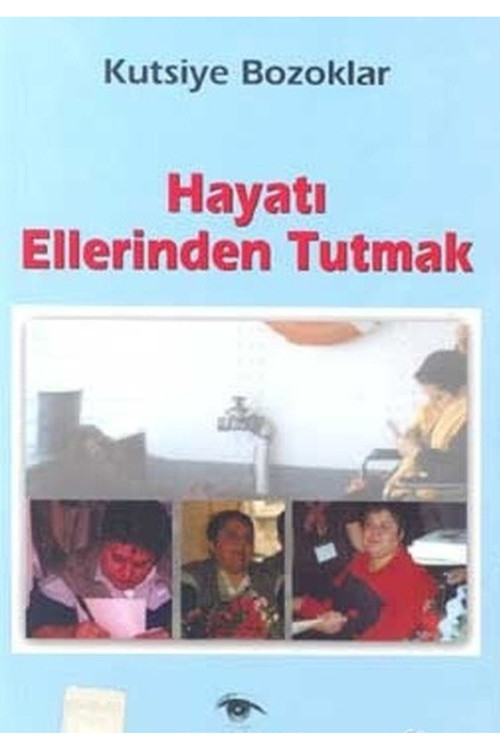 Hayatı Ellerinden Tutmak - Kutsiye Bozoklar (2002 Basım-Sıfır Kitap)