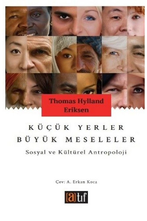 Küçük Yerler Büyük Meseleler - Sosyal Ve Kültürel Antropoloji /Thomas Hylland Eriksen (En Son Baskı)