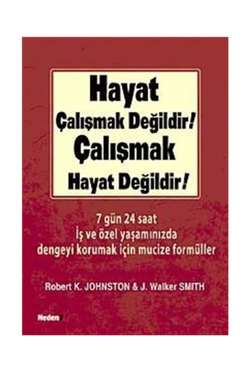 Hayat Çalışmak Değildir! Çalışmak Hayat Değildir!