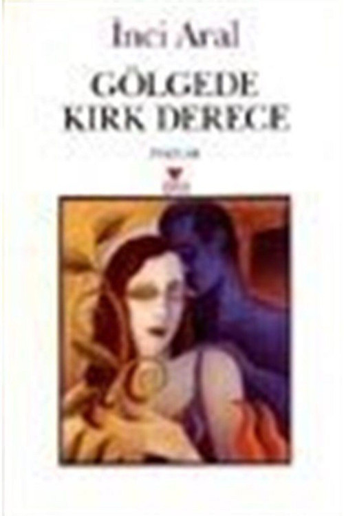 Gölgede Kırk Derece - İnci Aral (2002 Basım)