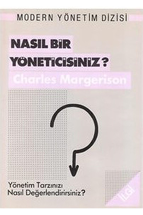 Nasıl Bir Yöneticisiniz? Yönetim Tarzınızı Nasıl Değerlendirirsiniz? Charles Margerison