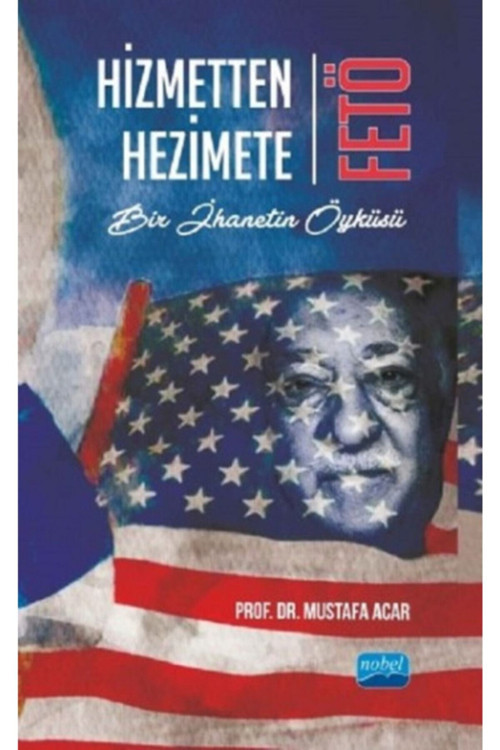 Hizmetten Hezimete Fetö Bir Ihanetin Öyküsü