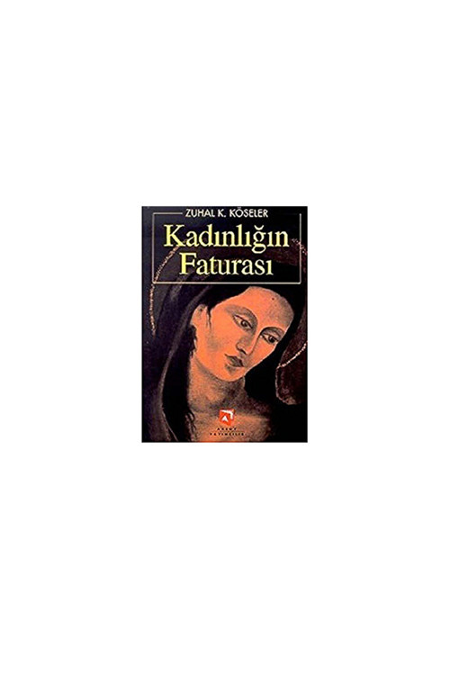 Kadınlığın Faturası Zuhal K. Köseler