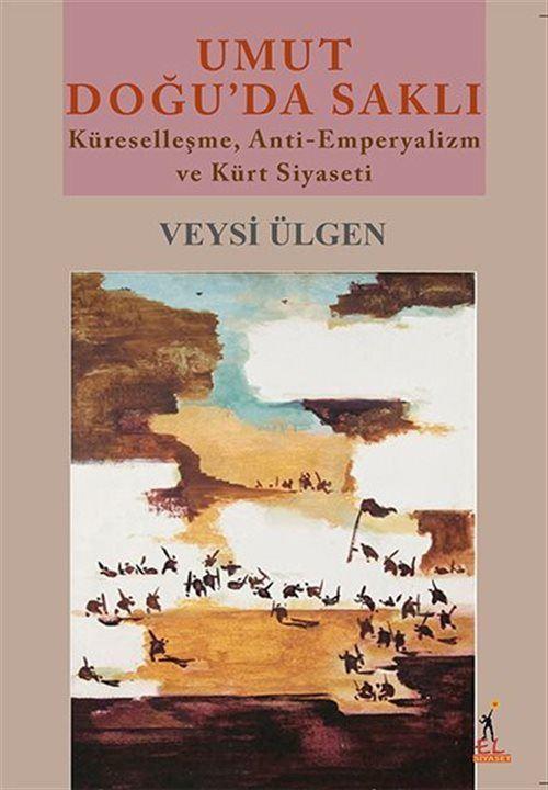 El Yayınları Umut Doğu'da Saklı - Küreselleşme, Anti-Emperyalizm ve Kürt Siyaseti