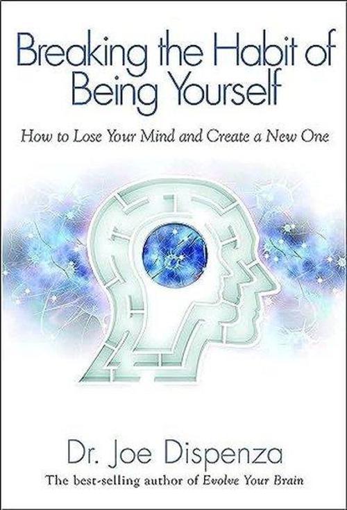 Breaking the Habit of Being Yourself