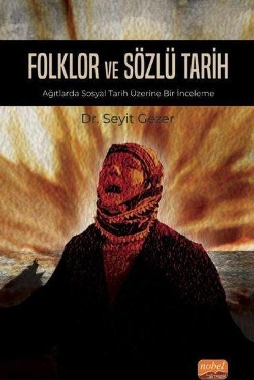 Folklor ve Sözlü Tarih - Ağıtlarda Sosyal Tarih Üzerine Bir İnceleme