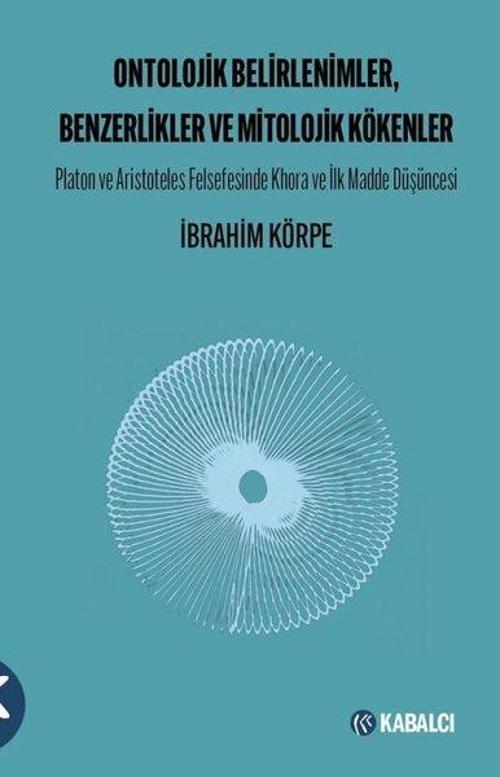 Ontolojik Belirlenimler Benzerlikler ve Mitolojik Kökenler - Platon ve Aristoteles Felsefesinde Khora ve İlk Madde Düşün