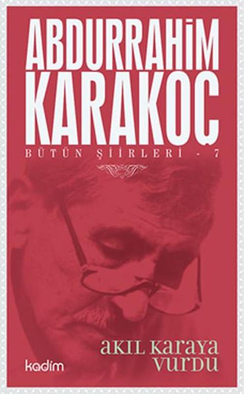Bütün Şiirleri 7 - Akıl Karaya Vurdu