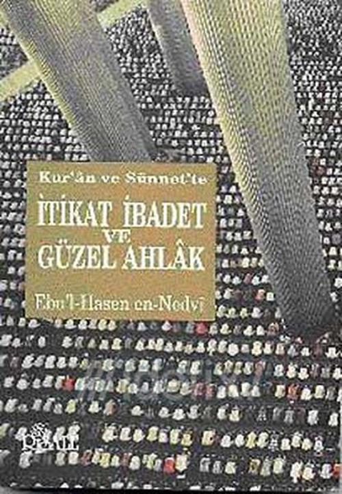 Kur'an ve Sünnet'te İtikat - İbadet ve Güzel Ahlak