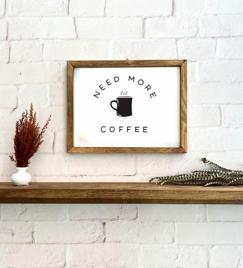 Büro Ev Ofis Dekoru için 20x30CM Tekli Ahşap Çerçeveli Need More Coffee Pano Kafe Tablo