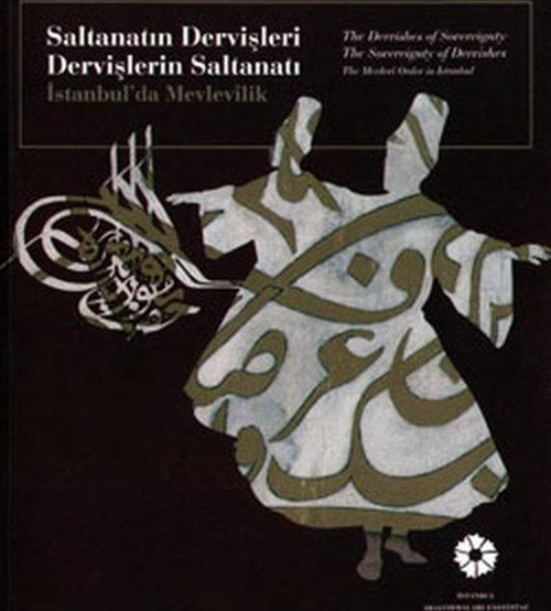 Saltanatın Dervişleri Dervişlerin Saltanatı İstanbul'da Mevlevilik