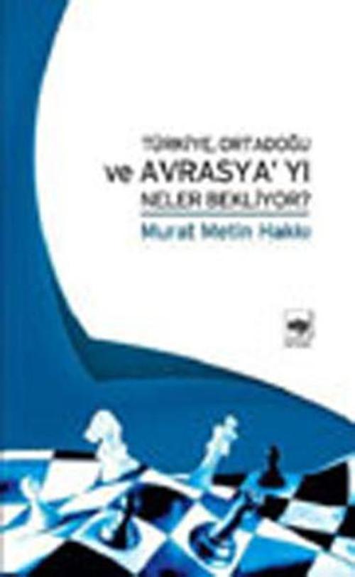 Türkiye Ortadoğu ve Avrasya'yı Neler Bekliyor?