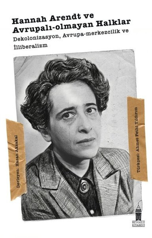 Hannah Arendt ve Avrupalı - Olmayan Halklar: Dekolonizasyon Avrupa Merkezcilik ve İlliberalizm