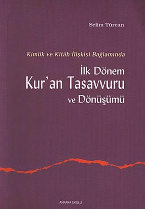 Kimlik ve Kitab İlişkisi Bağlamında İlk Dönem Kur'an Tasavvuru ve Dönüşümü