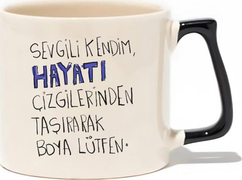 Sevgili Kendim,Hayatı Çizgilerinden Taşırarak Boya Lütfen. Hediyelik Kupa - Hediye Seramik Kupa
