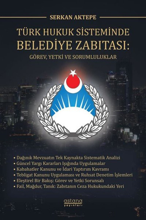 Türk Hukuk Sisteminde Belediye Zabıtası: Görev, Yetki ve Sorumluluklar