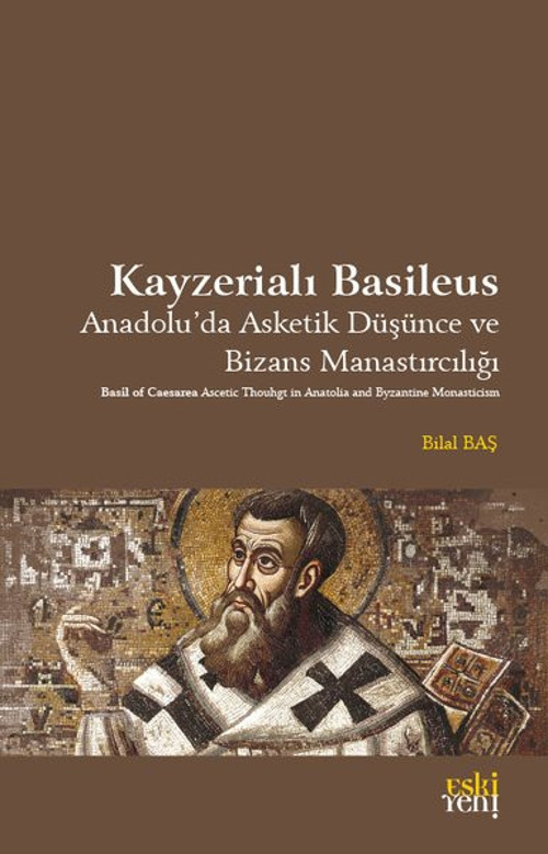Kayzerialı Basileus - Anadolu'da Asketik Düşünce ve Bizans Manastırcılığı