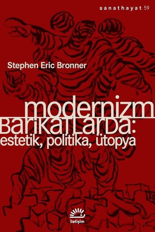 Modernizm Barikatlarda: Estetik Politika Ütopya