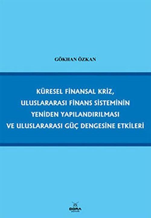 Küresel Finansal Kriz Uluslararası Finans Sisteminin Yeniden Yapılandırılması ve Uluslararası Güç D