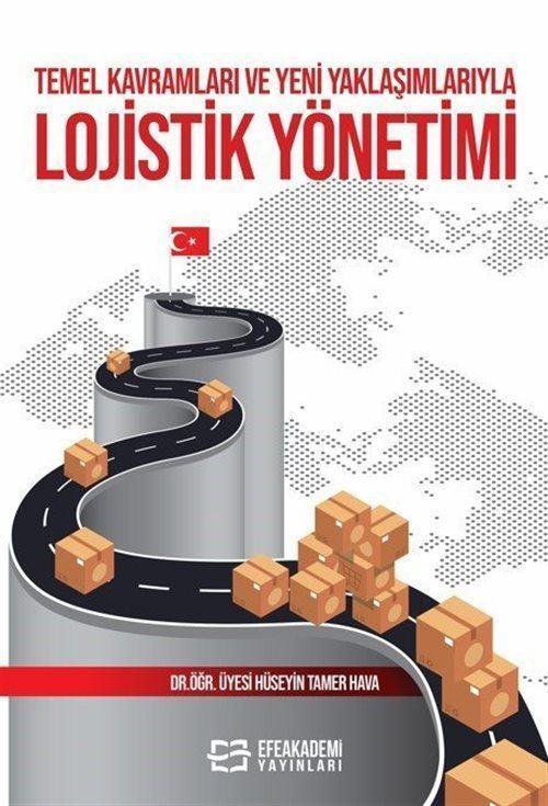 Temel Kavramları ve Yeni Yaklaşımlarıyla Lojistik Yönetimi