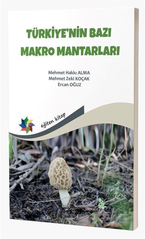 Türkiye'nin Bazı Makro Mantarları "Yenilebilir, Yenmeyen, Bazı Zehirli Makromantarlar ve Temel Bilgiler"