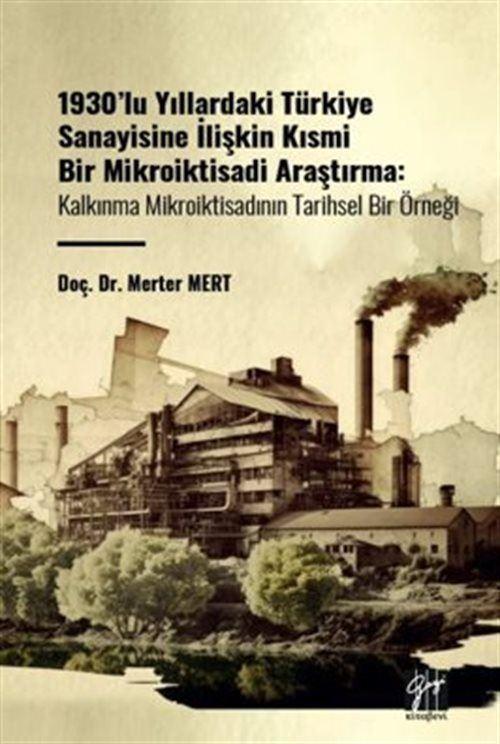 1930'lu Yıllardaki Türkiye Sanayisine İlişkin Kısmi Bir Mikroiktisadi Araştırma / Kalkınma Mikroiktisadının Tarihsel ...