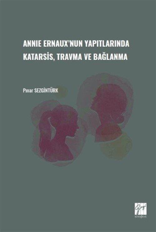 Annie Ernaux'nun Yapıtlarında Karatsis, Travma ve Bağlanma