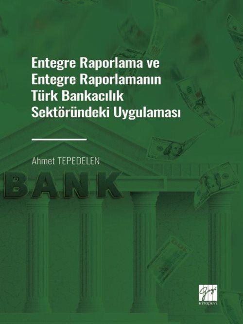 Entegre Raporlama ve Entegre Raporlamanın Türk Bankacılık Sektöründeki Uygulaması