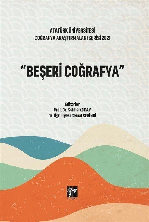 Beşeri Coğrafya - Atatürk Üniversitesi Coğrafya Araştırmaları Serisi 2021