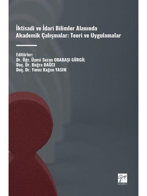 İktisadi ve İdari Bilimler Alanında Akademik Çalışmalar: Teori ve Uygulamalar
