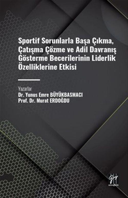 Sportif Sorunlarla Başa Çıkma, Çatışma Çözme ve Adil Davranış Gösterme Becerilerinin Liderlik Özelliklerine Etkisi