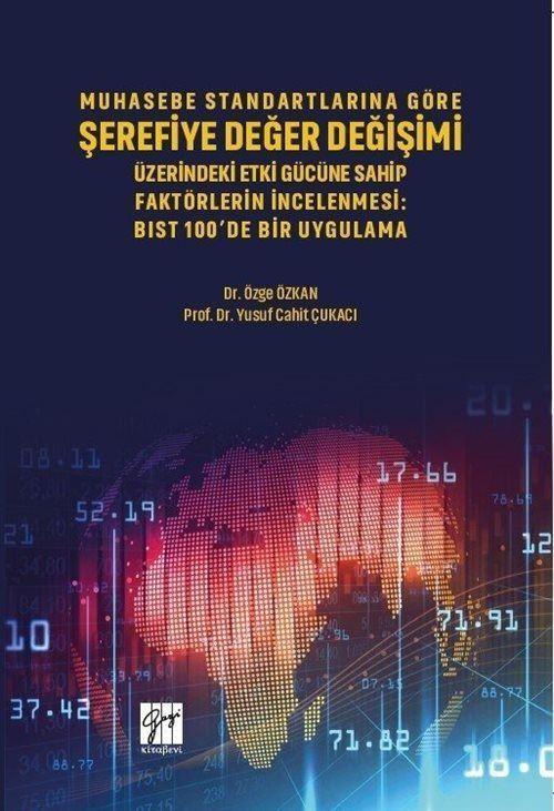 Muhasebe Standartlarına Göre Şerefiye Değer Değişimi Üzerinde Etki Gücüne Sahip Faktörlerin İncelenmesi - Bıst 100'de...
