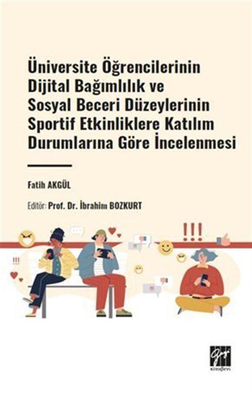Üniversite Öğrencilerinin Dijital Bağımlılık ve Sosyal Beceri Düzeylerinin Sportif Etkinliklere Katılım Durumlarına G...