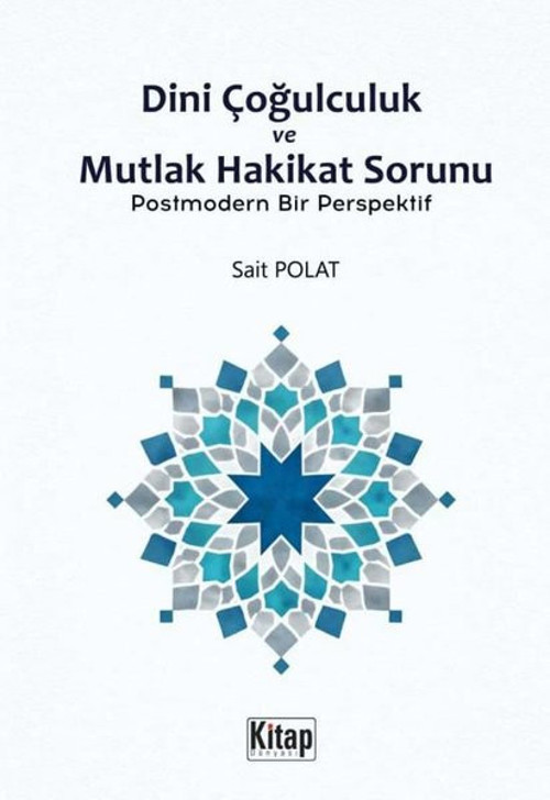 Dini Çoğulculuk ve Mutlak Hakikat Sorunu - Postmodern Bir Perspektif