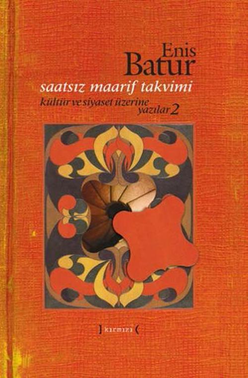 Saatsiz Maarif Takvimi - Kültür ve Siyaset Üzerine Yazılar - 2