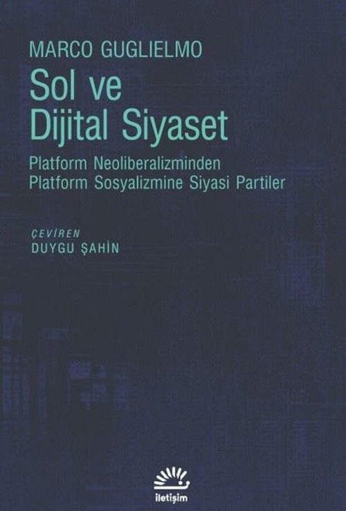 Sol ve Dijital Siyaset - Platform Neoliberalizminden Platform Sosyalizmine Siyasi Partiler