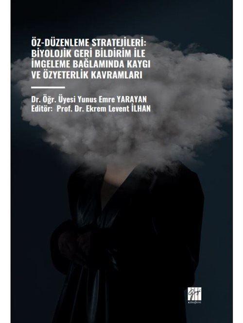 Gazi Kitabevi Öz-Düzenleme Stratejileri: Biyolojik Geri Bildirim İle İmgeleme Bağlamında Kaygı ve Özyeterlik Kavramları