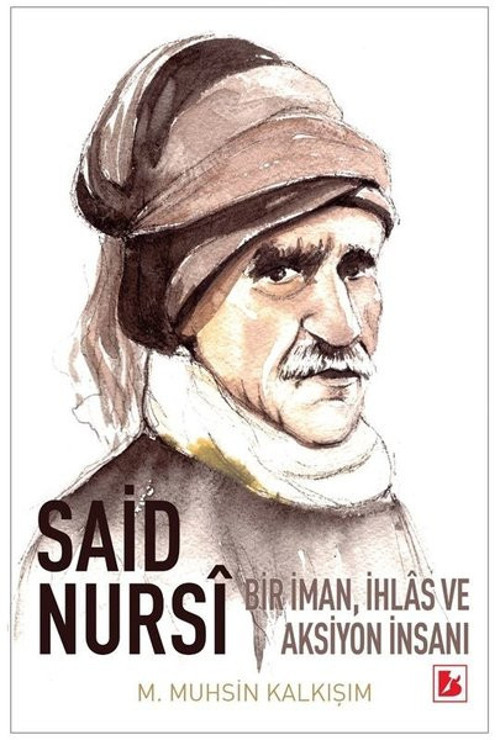 Said Nursi: Bir İman İhlas ve Aksiyon İnsanı