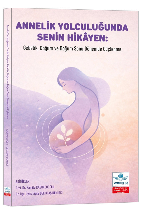 Annelik Yolculuğunda Senin Hikâyen: Gebelik, Doğum ve Doğum Sonu Dönemde Güçlenme