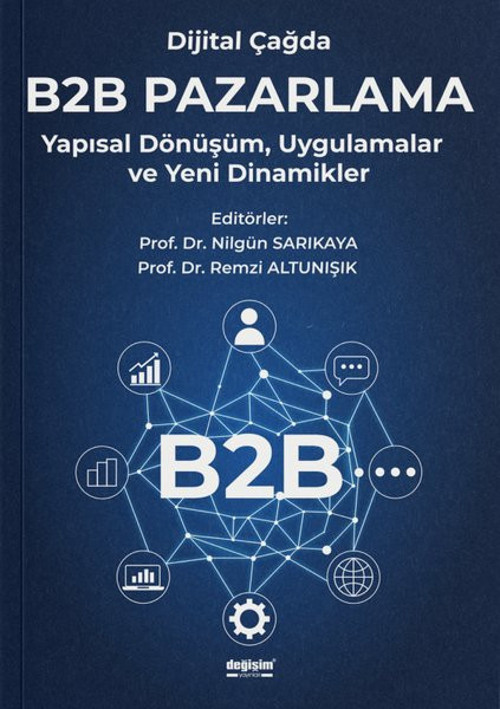 Dijital Çağda B2B Pazarlama - Yapısal Dönüşüm Uygulamalar ve Yeni Dinamikler