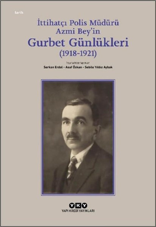 İttihatçı Polis Müdürü Azmi Beyin Gurbet Günlükleri (1918 - 1921)