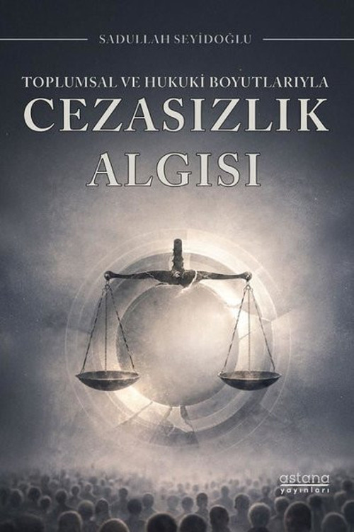 Toplumsal ve Hukuki Boyutlarıyla Cezasızlık Algısı
