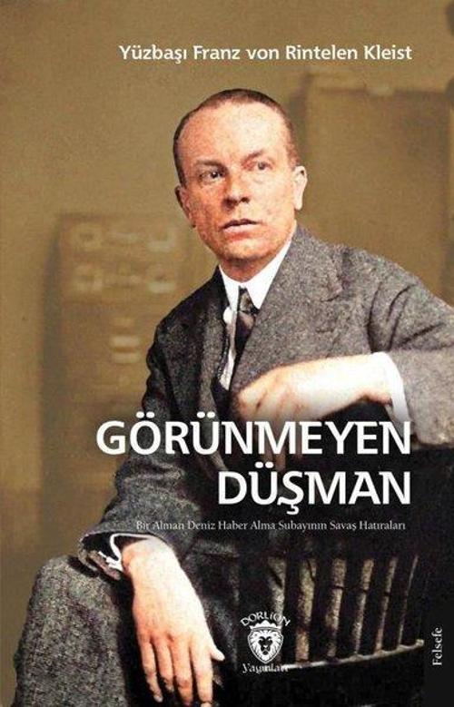 Görünmeyen Düşman - Bir Alman Deniz Haber Alma Subayının Savaş Hatıraları