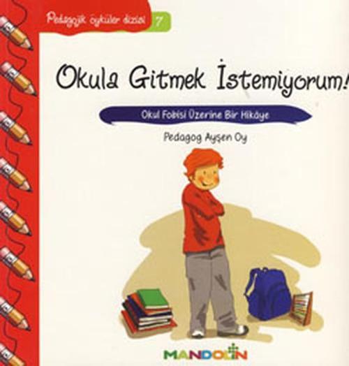 Okula Gitmek İstemiyorum-Pedagojik Öyküler Dizisi 7